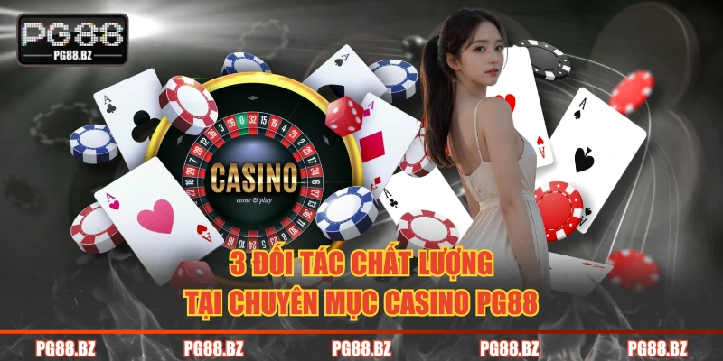 3 đối tác chất lượng tại chuyên mục casino PG88