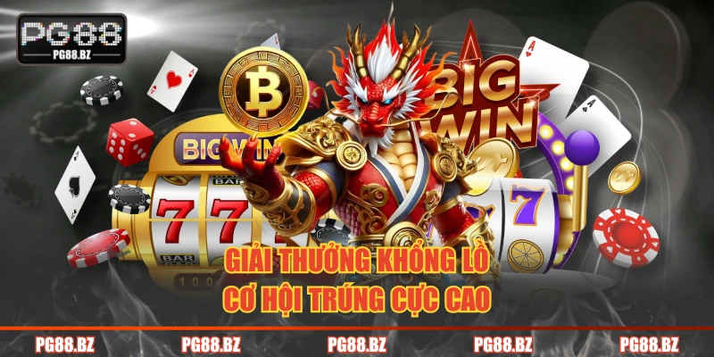 Giải thưởng khổng lồ & cơ hội trúng cực cao