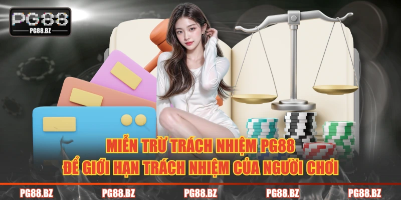 Miễn trừ trách nhiệm PG88 để giới hạn trách nhiệm của người chơi