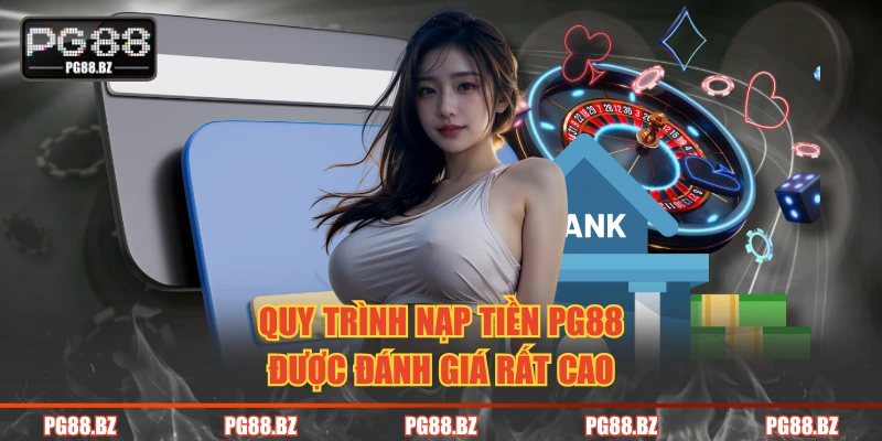Quy trình nạp tiền PG88 được đánh giá rất cao