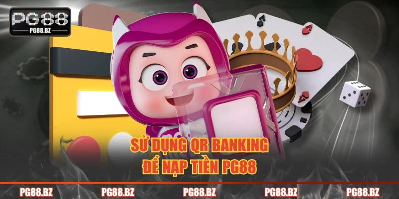 Sử dụng QR Banking để nạp tiền PG88