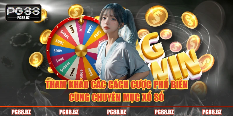 Tham khảo các cách cược phổ biến cùng chuyên mục xổ số