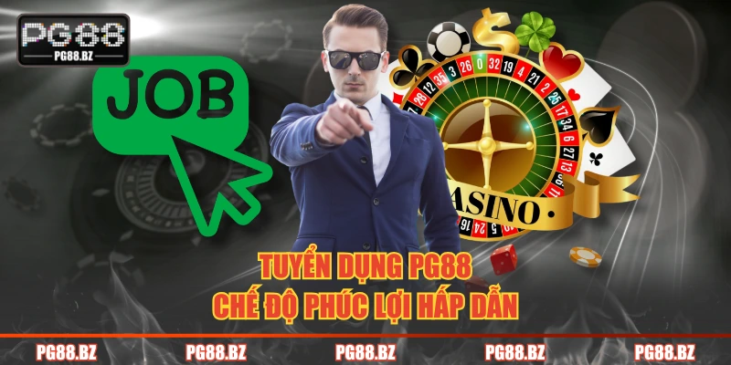 Tuyển dụng PG88 chế độ phúc lợi hấp dẫn