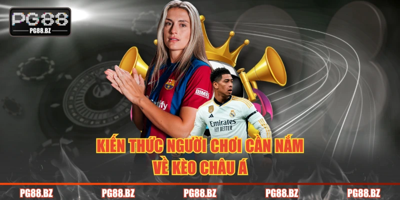 Kiến thức người chơi cần nắm về kèo châu Á