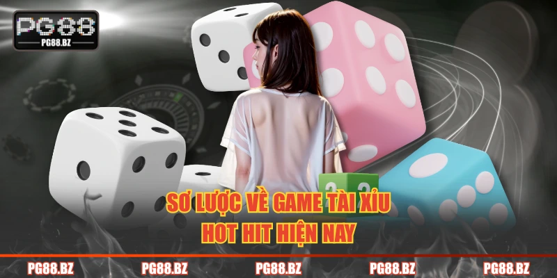 Sơ lược về game tài xỉu hot hit hiện nay